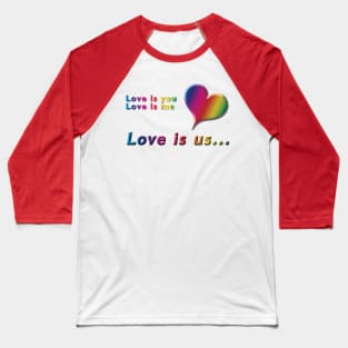 Love is you, Love is me, Love is us Rainbow Heart and Text Design with on Red Background Baseball T-Shirt